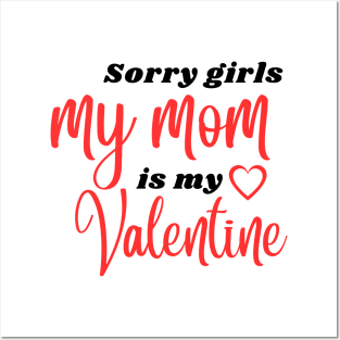 Sorry Girls My Mom Is My Valentine Posters and Art